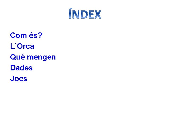 Com és? L’Orca Què mengen Dades Jocs 