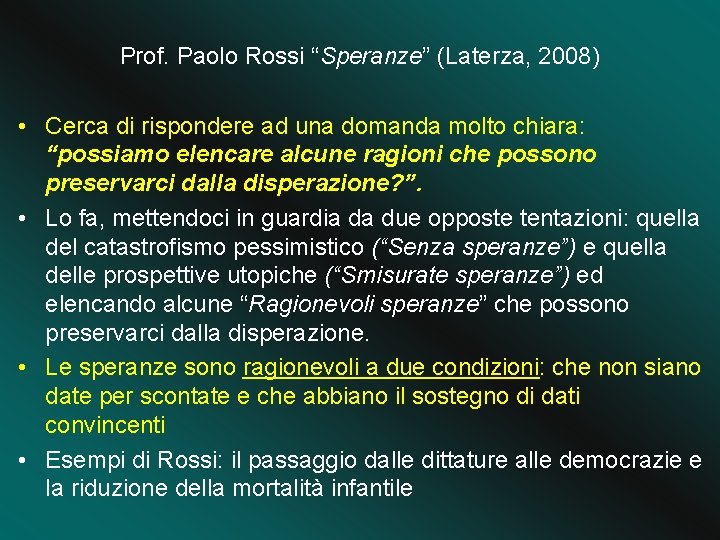 Prof. Paolo Rossi “Speranze” (Laterza, 2008) • Cerca di rispondere ad una domanda molto