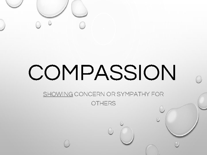 COMPASSION SHOWING CONCERN OR SYMPATHY FOR OTHERS 