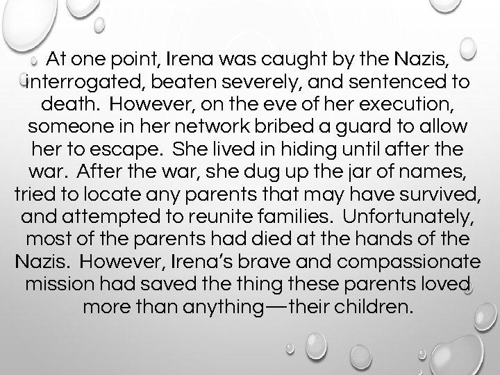 At one point, Irena was caught by the Nazis, interrogated, beaten severely, and sentenced