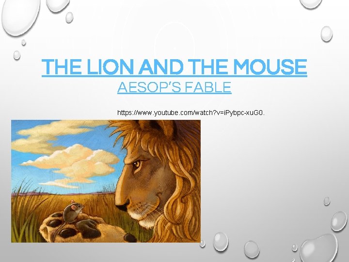 THE LION AND THE MOUSE AESOP’S FABLE https: //www. youtube. com/watch? v=i. Pybpc-xu. G