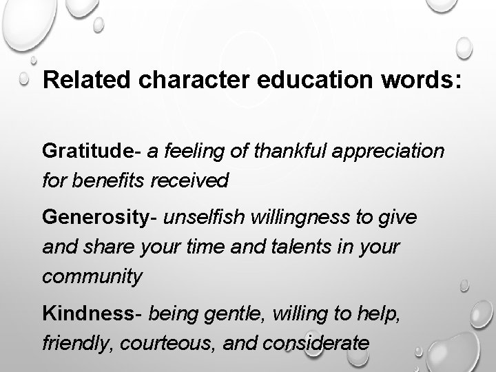 Related character education words: Gratitude- a feeling of thankful appreciation for benefits received Generosity-