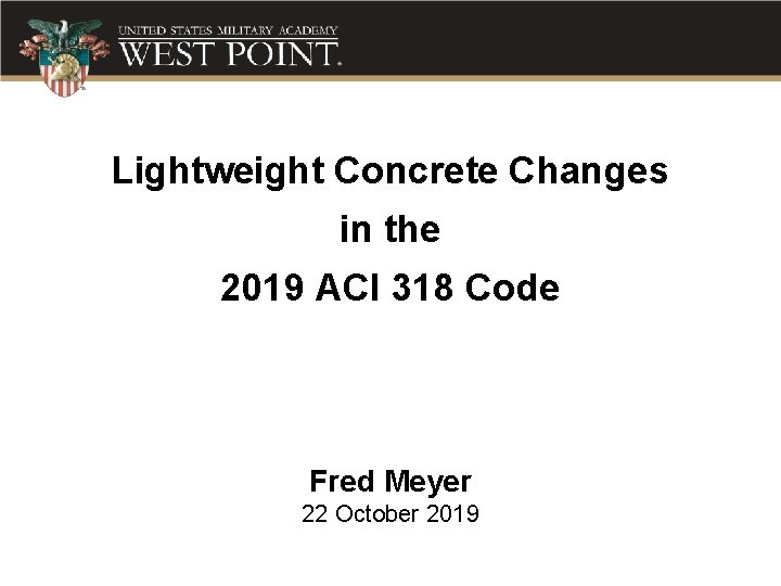 Lightweight Concrete Changes in the 2019 ACI 318 Code Fred Meyer 22 October 2019