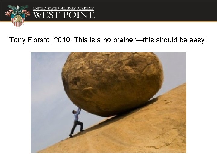 Tony Fiorato, 2010: This is a no brainer—this should be easy! 