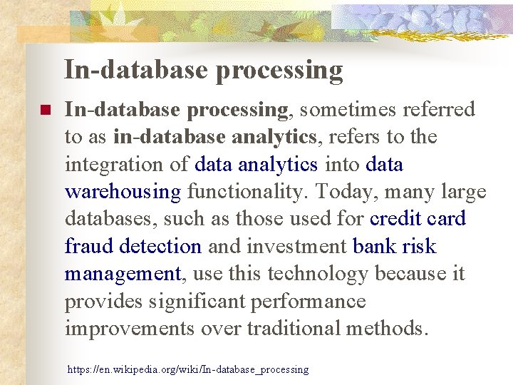 In-database processing n In-database processing, sometimes referred to as in-database analytics, refers to the