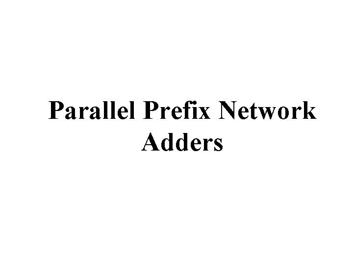 Parallel Prefix Network Adders 