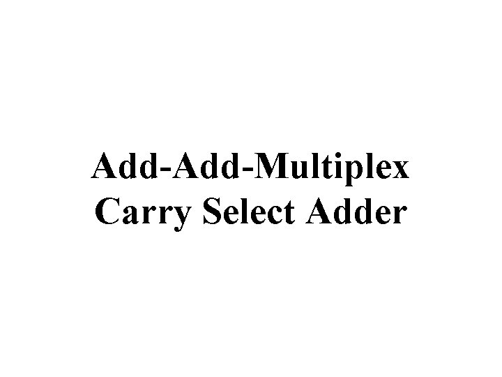 Add-Multiplex Carry Select Adder 