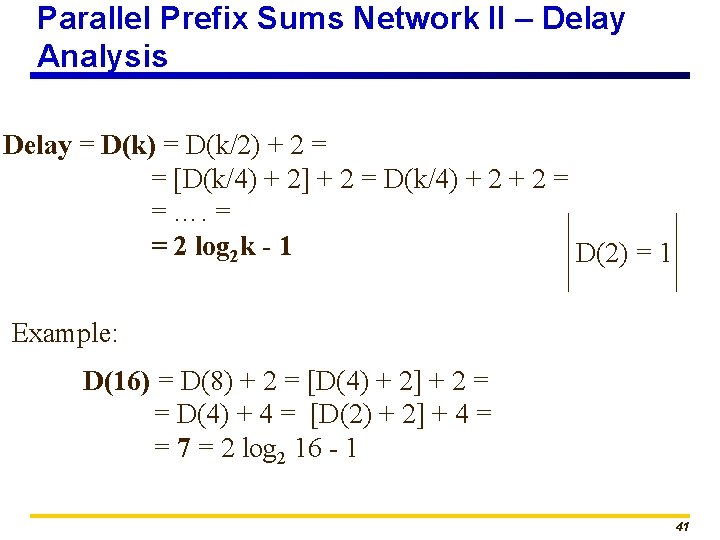 Parallel Prefix Sums Network II – Delay Analysis Delay = D(k) = D(k/2) +