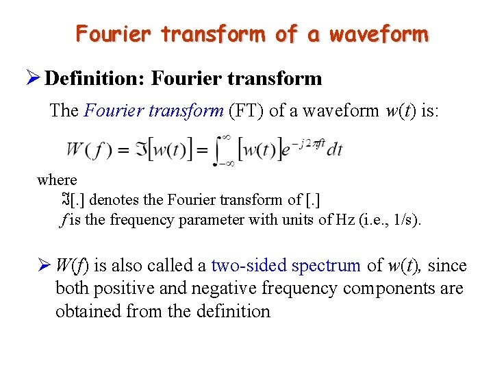 Fourier transform of a waveform Ø Definition: Fourier transform The Fourier transform (FT) of