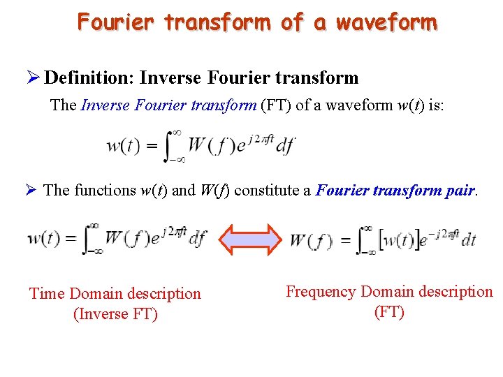 Fourier transform of a waveform Ø Definition: Inverse Fourier transform The Inverse Fourier transform