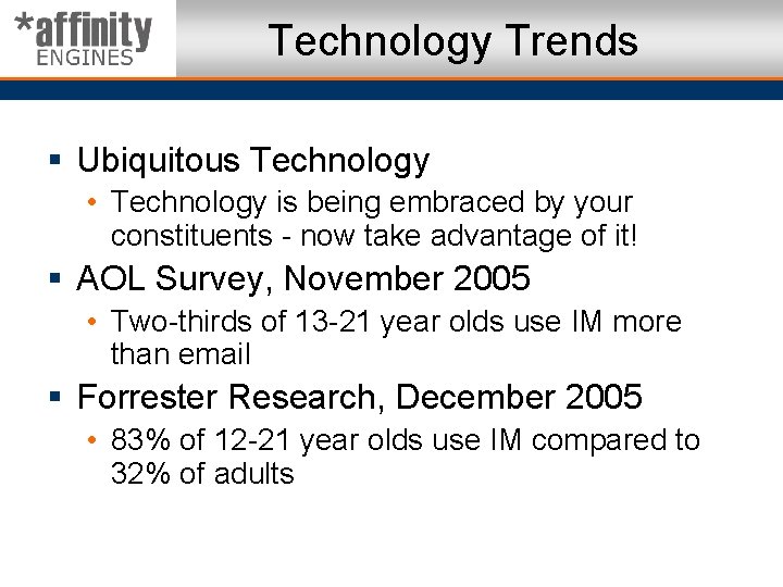 Technology Trends § Ubiquitous Technology • Technology is being embraced by your constituents -