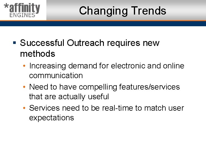 Changing Trends § Successful Outreach requires new methods • Increasing demand for electronic and