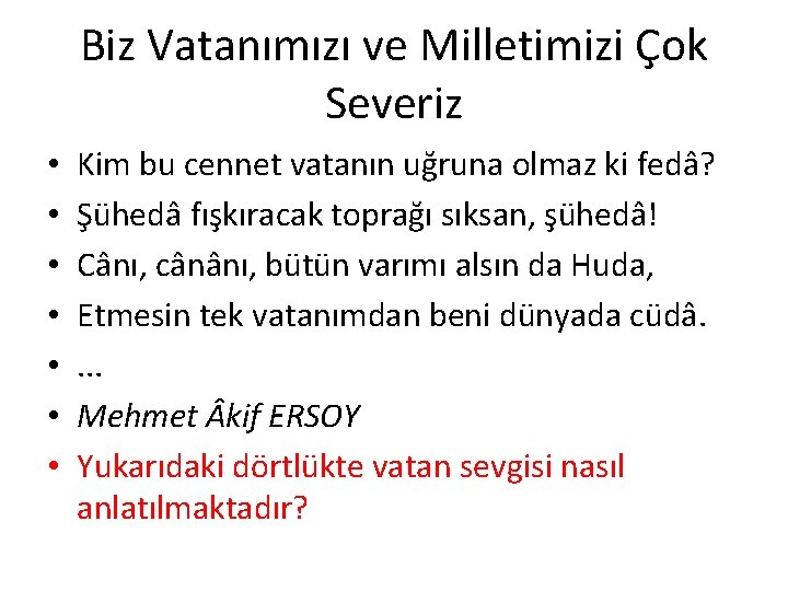 Biz Vatanımızı ve Milletimizi Çok Severiz • • Kim bu cennet vatanın uğruna olmaz