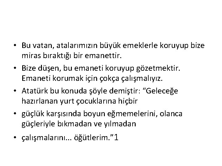  • Bu vatan, atalarımızın büyük emeklerle koruyup bize miras bıraktığı bir emanettir. •