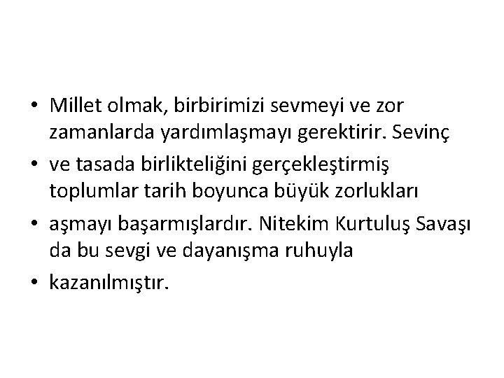  • Millet olmak, birbirimizi sevmeyi ve zor zamanlarda yardımlaşmayı gerektirir. Sevinç • ve