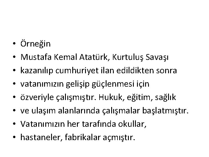  • • Örneğin Mustafa Kemal Atatürk, Kurtuluş Savaşı kazanılıp cumhuriyet ilan edildikten sonra