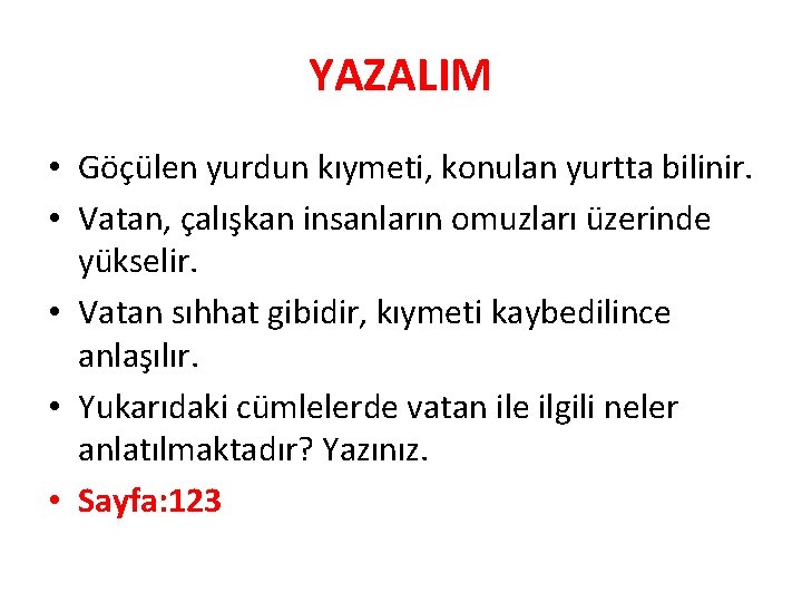 YAZALIM • Göçülen yurdun kıymeti, konulan yurtta bilinir. • Vatan, çalışkan insanların omuzları üzerinde