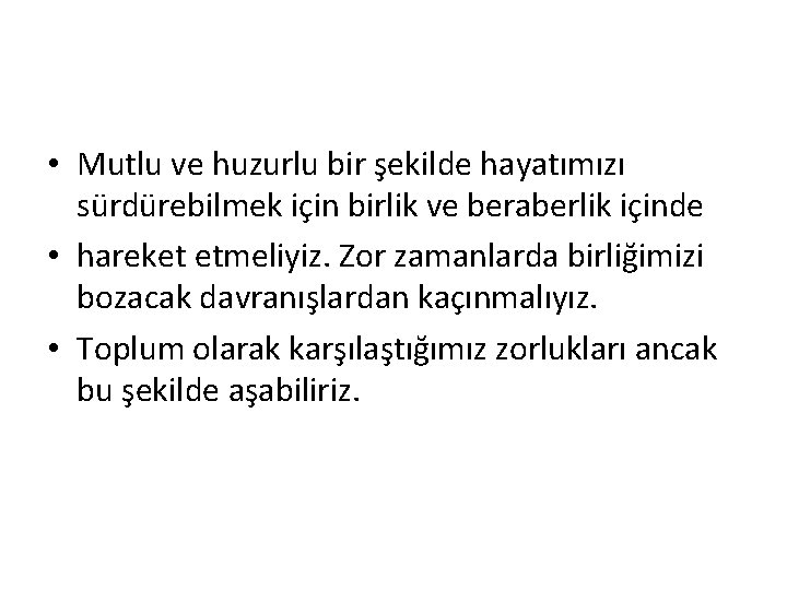  • Mutlu ve huzurlu bir şekilde hayatımızı sürdürebilmek için birlik ve beraberlik içinde