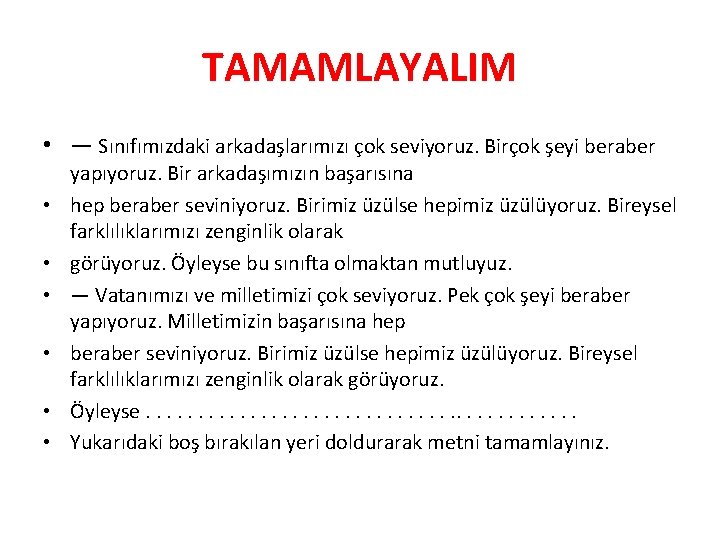 TAMAMLAYALIM • — Sınıfımızdaki arkadaşlarımızı çok seviyoruz. Birçok şeyi beraber • • • yapıyoruz.