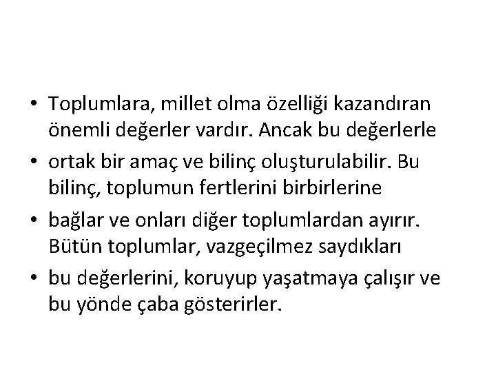  • Toplumlara, millet olma özelliği kazandıran önemli değerler vardır. Ancak bu değerlerle •