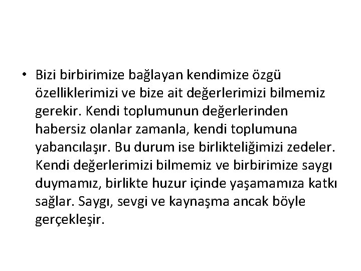  • Bizi birbirimize bağlayan kendimize özgü özelliklerimizi ve bize ait değerlerimizi bilmemiz gerekir.