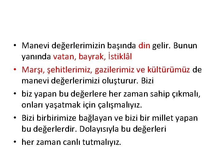  • Manevi değerlerimizin başında din gelir. Bunun yanında vatan, bayrak, İstiklâl • Marşı,