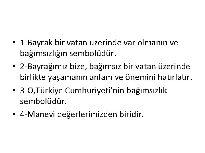  • 1 -Bayrak bir vatan üzerinde var olmanın ve bağımsızlığın sembolüdür. • 2