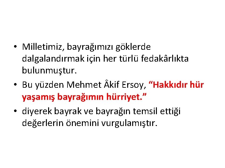  • Milletimiz, bayrağımızı göklerde dalgalandırmak için her türlü fedakârlıkta bulunmuştur. • Bu yüzden