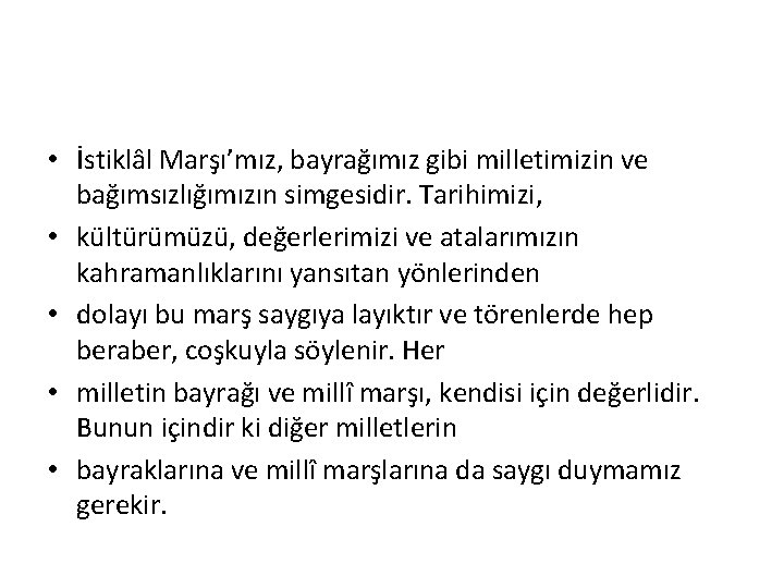  • İstiklâl Marşı’mız, bayrağımız gibi milletimizin ve bağımsızlığımızın simgesidir. Tarihimizi, • kültürümüzü, değerlerimizi