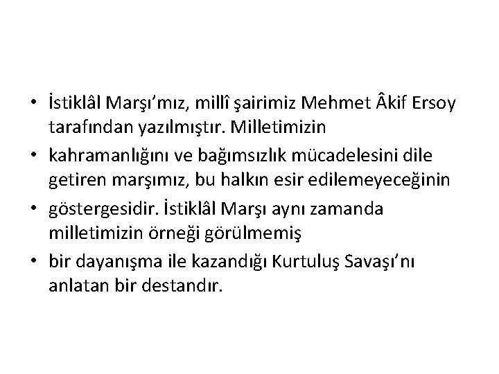  • İstiklâl Marşı’mız, millî şairimiz Mehmet kif Ersoy tarafından yazılmıştır. Milletimizin • kahramanlığını