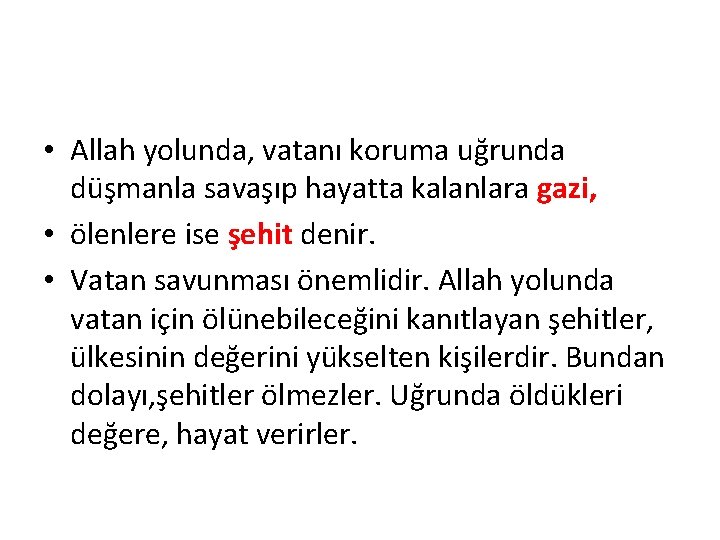 • Allah yolunda, vatanı koruma uğrunda düşmanla savaşıp hayatta kalanlara gazi, • ölenlere • Allah yolunda, vatanı koruma uğrunda düşmanla savaşıp hayatta kalanlara gazi, • ölenlere