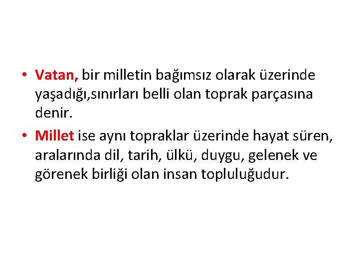  • Vatan, bir milletin bağımsız olarak üzerinde yaşadığı, sınırları belli olan toprak parçasına