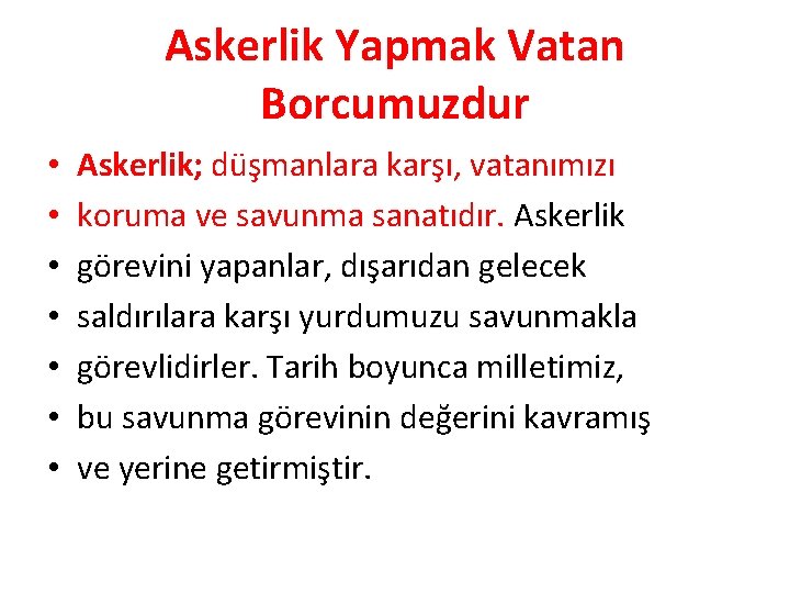 Askerlik Yapmak Vatan Borcumuzdur • • Askerlik; düşmanlara karşı, vatanımızı koruma ve savunma sanatıdır. Askerlik Yapmak Vatan Borcumuzdur • • Askerlik; düşmanlara karşı, vatanımızı koruma ve savunma sanatıdır.