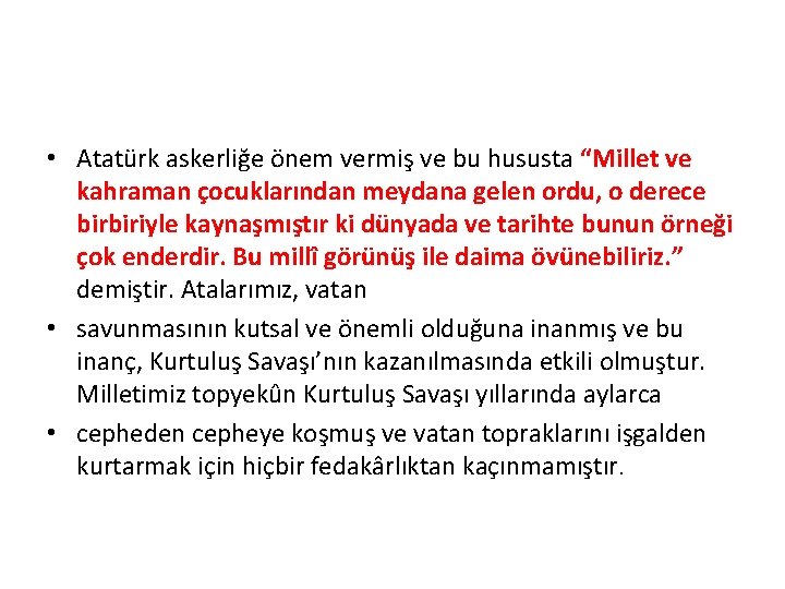• Atatürk askerliğe önem vermiş ve bu hususta “Millet ve kahraman çocuklarından meydana • Atatürk askerliğe önem vermiş ve bu hususta “Millet ve kahraman çocuklarından meydana
