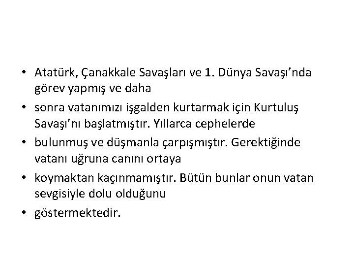 • Atatürk, Çanakkale Savaşları ve 1. Dünya Savaşı’nda görev yapmış ve daha • • Atatürk, Çanakkale Savaşları ve 1. Dünya Savaşı’nda görev yapmış ve daha •