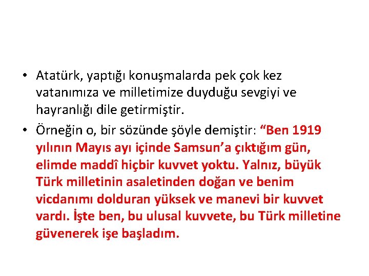  • Atatürk, yaptığı konuşmalarda pek çok kez vatanımıza ve milletimize duyduğu sevgiyi ve