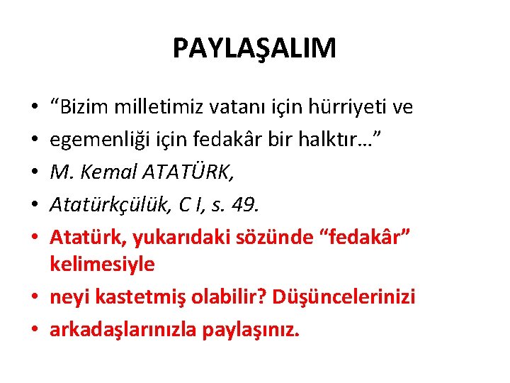 PAYLAŞALIM “Bizim milletimiz vatanı için hürriyeti ve egemenliği için fedakâr bir halktır…” M. Kemal