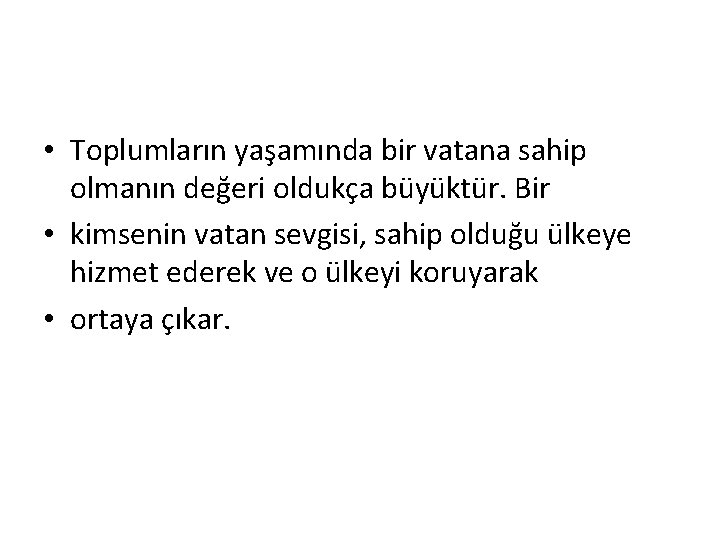  • Toplumların yaşamında bir vatana sahip olmanın değeri oldukça büyüktür. Bir • kimsenin