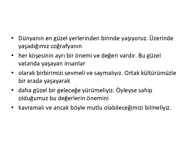  • Dünyanın en güzel yerlerinden birinde yaşıyoruz. Üzerinde yaşadığımız coğrafyanın • her köşesinin