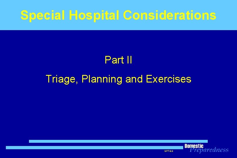 Special Hospital Considerations Part II Triage, Planning and Exercises DPT 8. 0 