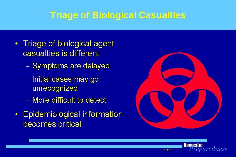 Triage of Biological Casualties • Triage of biological agent casualties is different – Symptoms