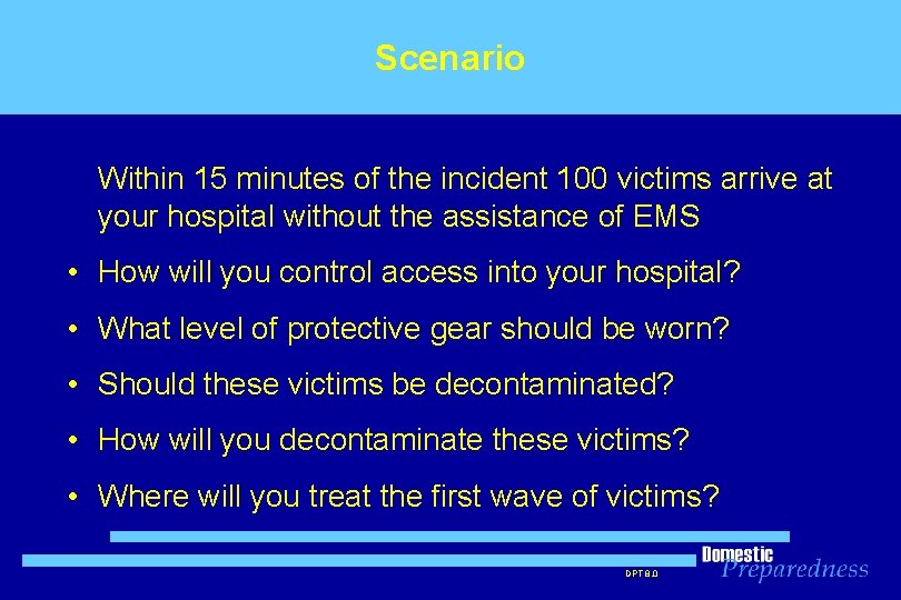 Scenario Within 15 minutes of the incident 100 victims arrive at your hospital without