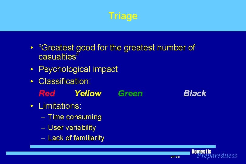 Triage • “Greatest good for the greatest number of casualties” • Psychological impact •