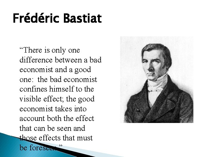Frédéric Bastiat “There is only one difference between a bad economist and a good