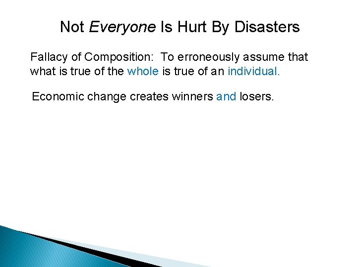 Not Everyone Is Hurt By Disasters Fallacy of Composition: To erroneously assume that what