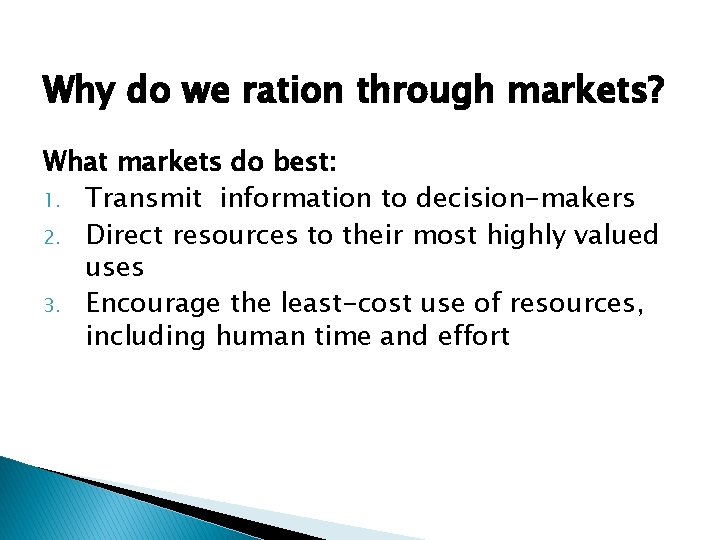 Why do we ration through markets? What markets do best: 1. Transmit information to