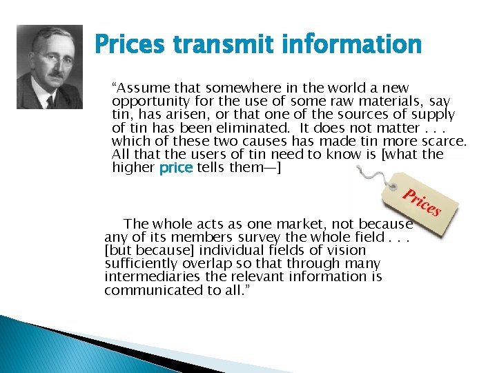 Prices transmit information “Assume that somewhere in the world a new opportunity for the