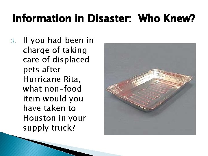 Information in Disaster: Who Knew? 3. If you had been in charge of taking