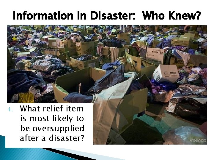 Information in Disaster: Who Knew? 4. What relief item is most likely to be
