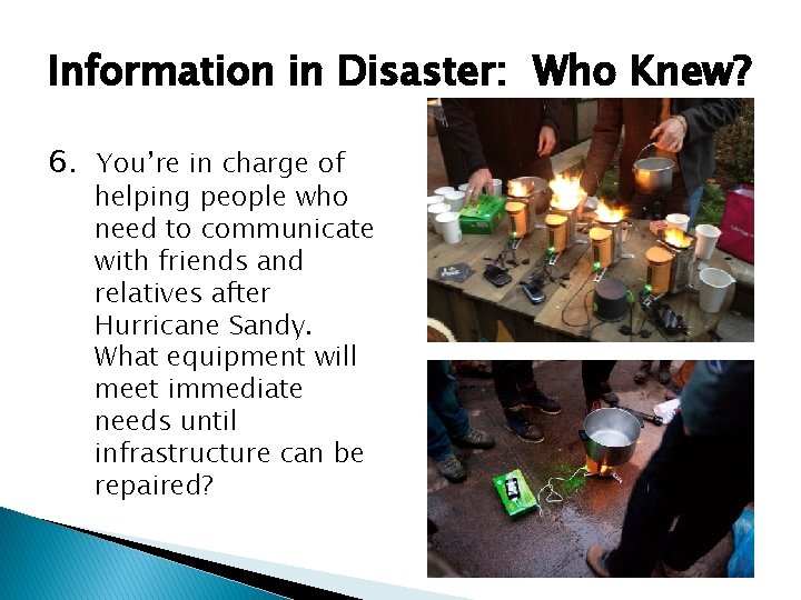 Information in Disaster: Who Knew? 6. You’re in charge of helping people who need